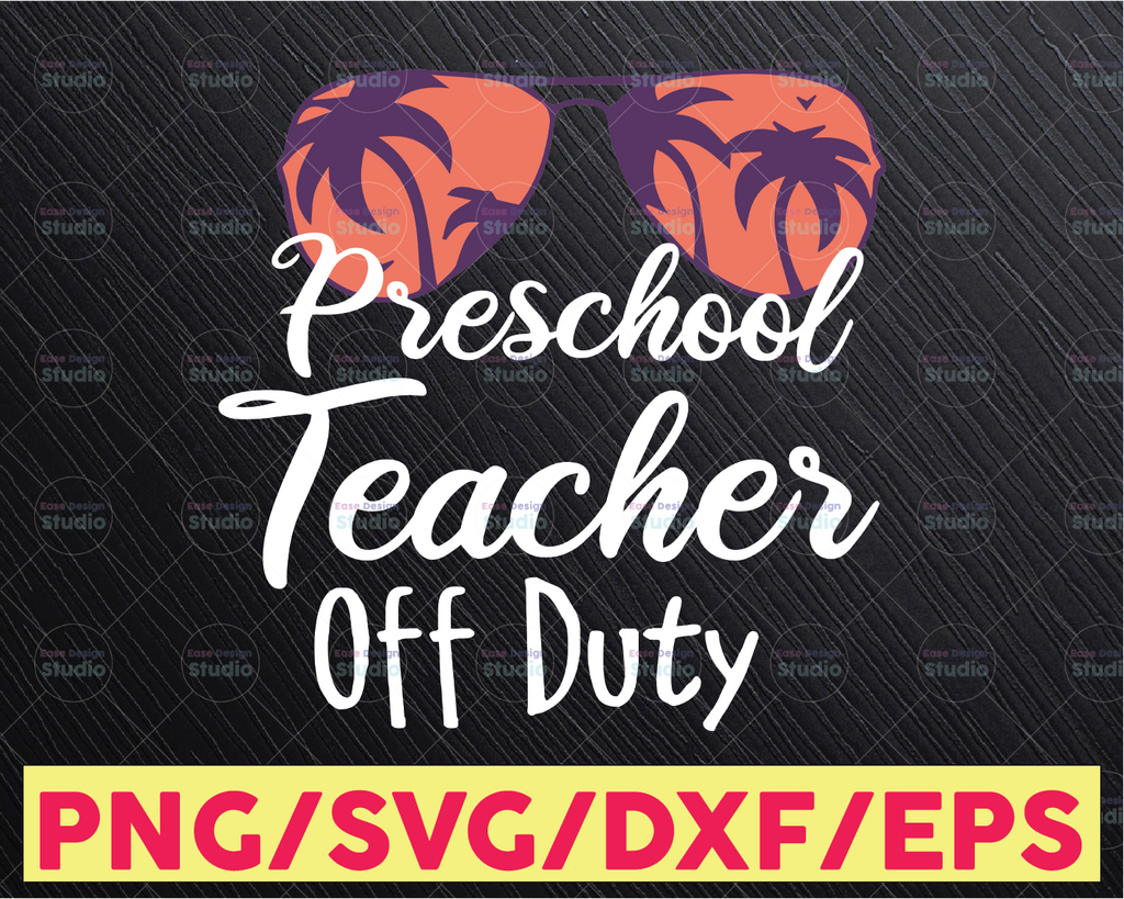 Preschool Teacher Off Duty Svg Teacher Summer SVG Teacher Appreciation svg Summer Vacation school svg last day of school png cricut