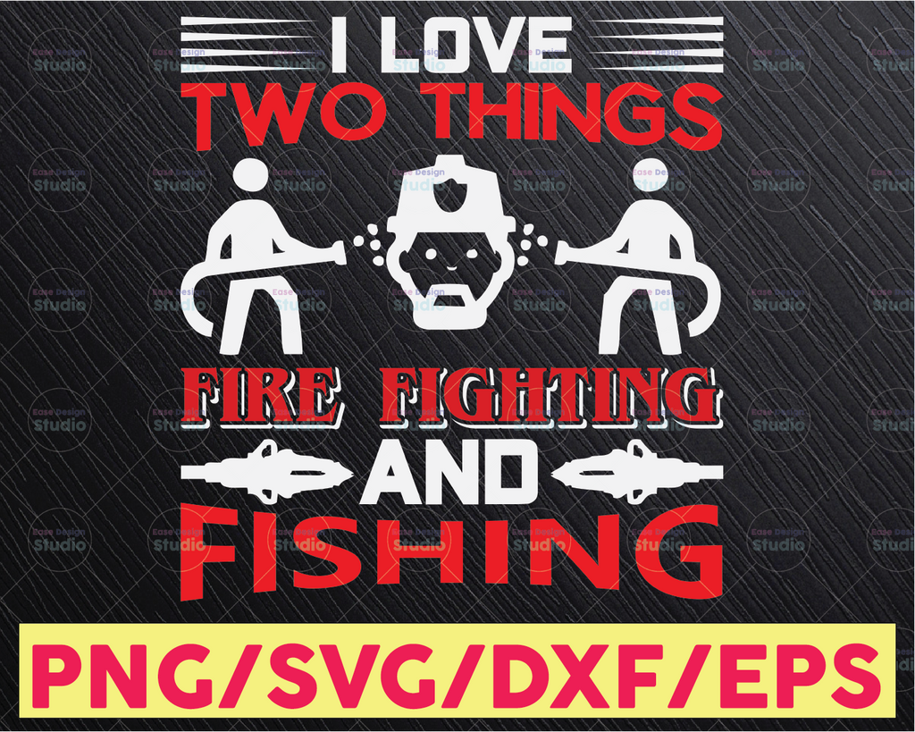 I Love Two Things Fire Fighting And Fishing svg firefighter svg, Dad firefighter svg, firefighter svg, firefighter silhouette svg