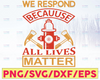We Respond Because All Lives Matter firefighter flag svg, fireman svg, fire department svg, thin red line svg, red line svg