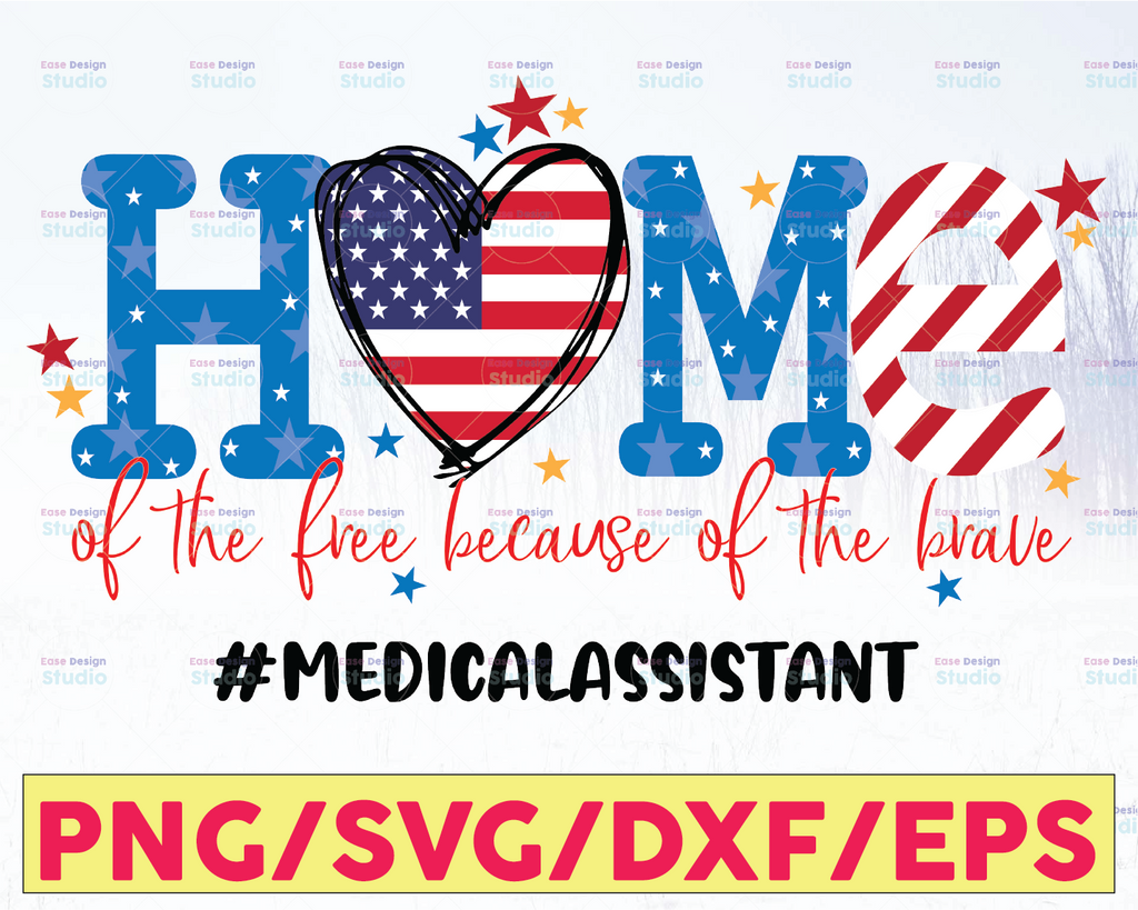 Medical Assistant July 4th PNG Home Of The Free Because Of The Brave PnG, Independence Day PnG, Patriotic PNG, America PnG, Subliamtion