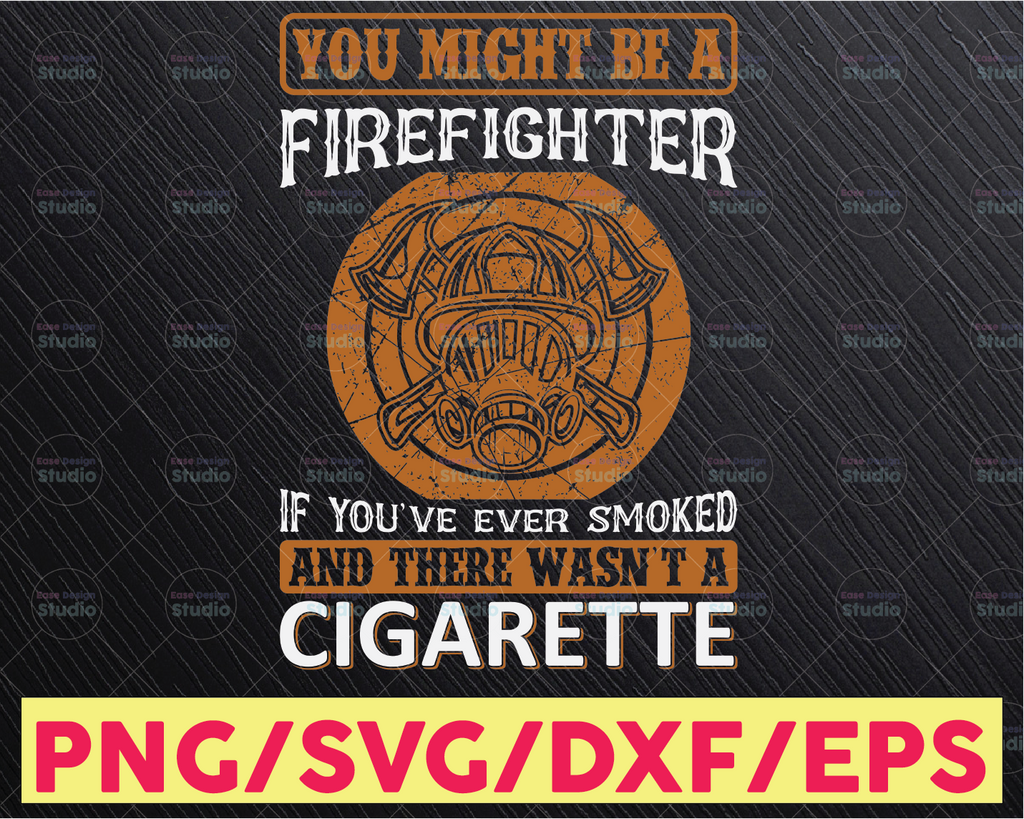 You Might Be A Firefighter If You've every Smoked And There Wasn't A Cigratte firefighter svg, fireman svg, firefighter cut file