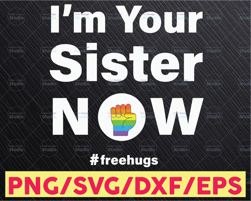 I'm Your Sister Now SVG LGBT Pride Svg, Lgbt Pride, Lesbian, Equality, Gay Pride, Love Is Love Svg, Digital Cut Files