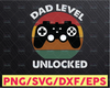 Dad Level Unlocked svg, gamer dad svg, gamer father svg, level dad unlocked svg, eps, pdf, png, dxf