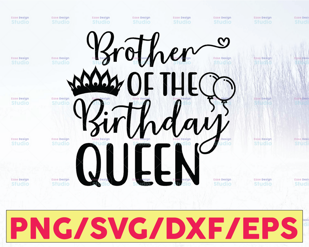 Brother of the birthday queen svg, Birthday Queen svg, Birthday Queen with crown svg, Birthday Queen png, brother svg,bro svg, sibling svg