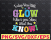 Test Day Svg, You glow show when what you know, Teacher Svg, Funny Svg, Testing Coordinator svg  Svg File for Cricut & Silhouette, Png
