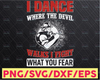 I Dance Where The Evil Walks I Fight Where You Fear SVG png - Firefighter SVG firefighter svg, fireman svg, firefighter cut file