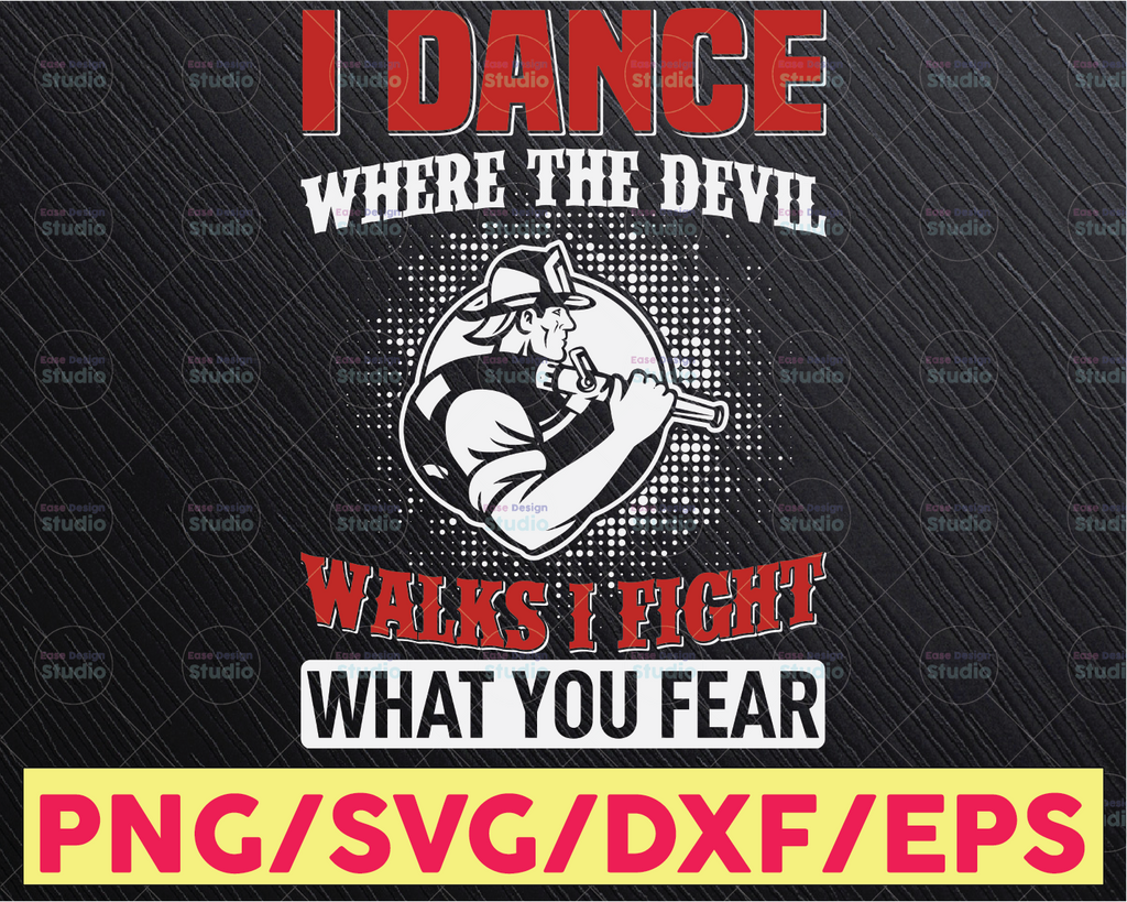 I Dance Where The Evil Walks I Fight Where You Fear SVG png - Firefighter SVG firefighter svg, fireman svg, firefighter cut file