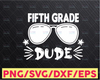 5th Fifth Grade Dude Svg, Boys 5th Fifth Grade Svg, 5th Grade Crew Svg, 5th Grade Teacher Back To School, First Day Of School Gift