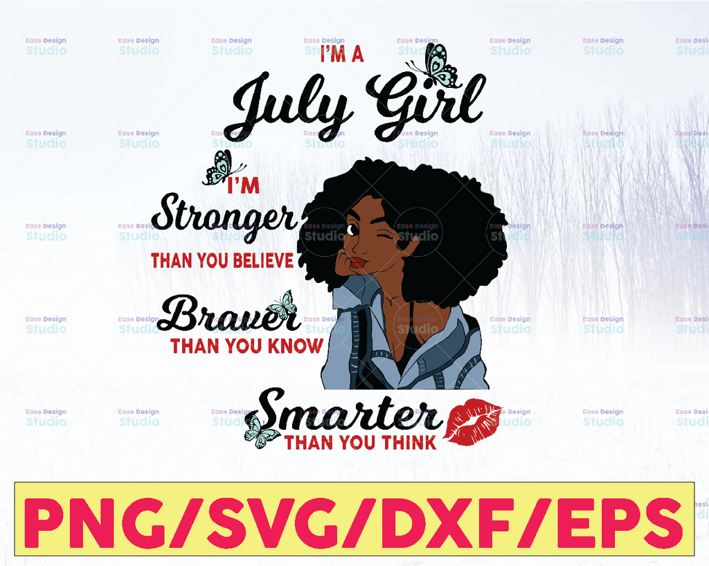 I'm A July Girl I'm Stronger Than you Believe Braver Than You Know SVG, Birthday in July SVG Png Eps Dxf Jpg Instant Download