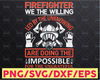 Firefighter We The Willing Led By The Unknowing Are Doing The Impossible firefighter flag svg, fireman svg, fire department svg