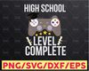 High School Level Complete Svg, gamer Graduation svg, Graduation Vintage Video Game Level Unlocked, graduatin svg png video games high