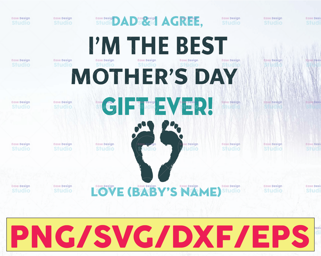 Personalized Name Dad & I agree, I'm The Best Mother's Day Gift Ever, Happy First Mother's Day Mommy Personalized Baby  Mother's Day Svg