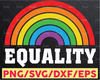 Equality Rainbow SVG DXF PNG, Pride, Love is Love, freedom, rainbow, Files for: Cricut, Sublimate, Silhouette,