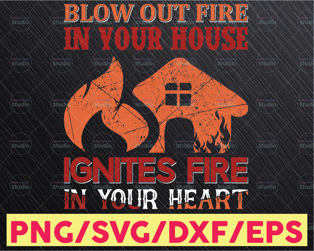 Blow Out Fire In Your House Ignutes Fire In Your Heart firefighter flag svg, fireman svg, fire department svg, thin red line svg