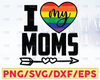 Same sex parents cut files, I love my Moms SVG, two moms cut file, LGBT family, Mommies cut files SVG, cricut, silhouette, commercial use