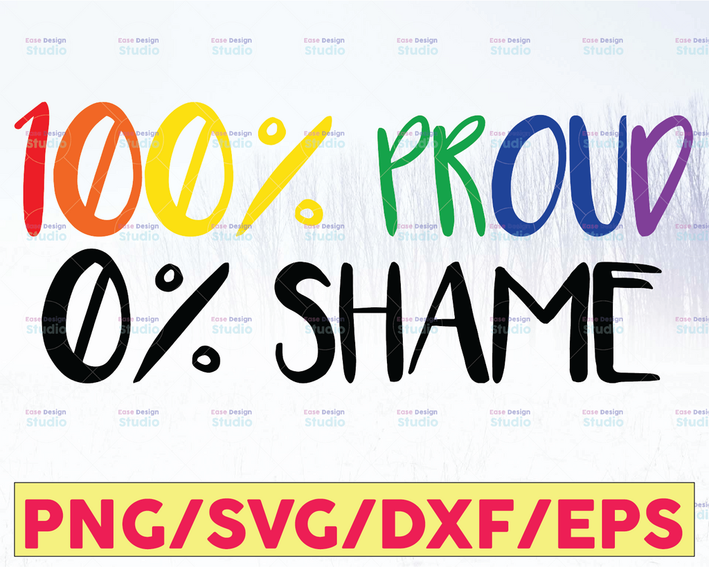 100% Proud No Shame | SVG | PNG | EPS | Cricut | Silhouette | Cricut svg | Silhouette svg | Digital Svg |Cut File| lgbtq|Pride|Love|Equality