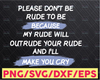 Please Don't Be Rude To Me SVG Funny Sarcasm Humorous Gift Vector Cut File PNG JPG