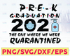 Pre K Graduation, 2021 The One Where We Were Quarantined Graduation Day Design Silhouette SVG PNG Cutting File Cricut Digital Download