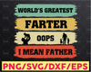 World's Greatest Farter I Mean Father svg for Cricut, Funny svg for Best Dad, Gift for Dad Sublimation, Happy Father's Day svg