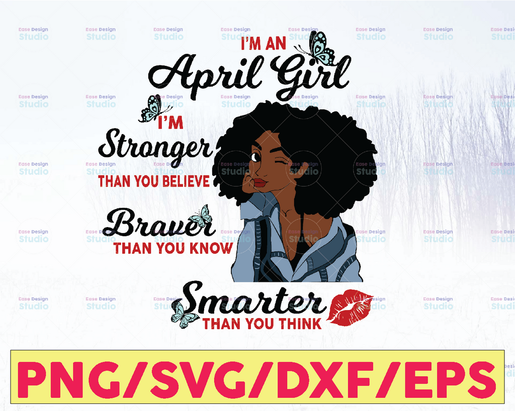 I'm An April Girl I'm Stronger Than you Believe Braver Than You Know SVG, Birthday in April SVG Png Eps Dxf Jpg Instant Download