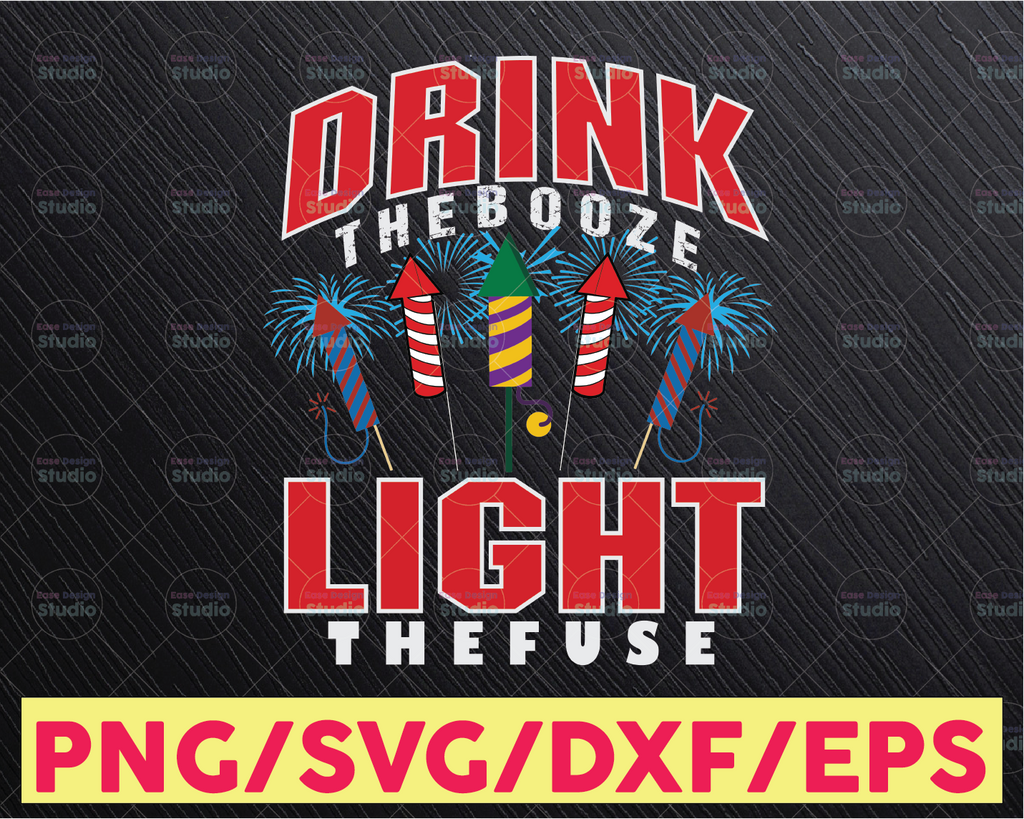 Drink The Booze Light The Fuse Svg, Drink The Booze Svg, Light The Fuse Svg, 4th Of July Svg, Cricut,Digital Download Svg/Png/Pdf/Dxf/Eps
