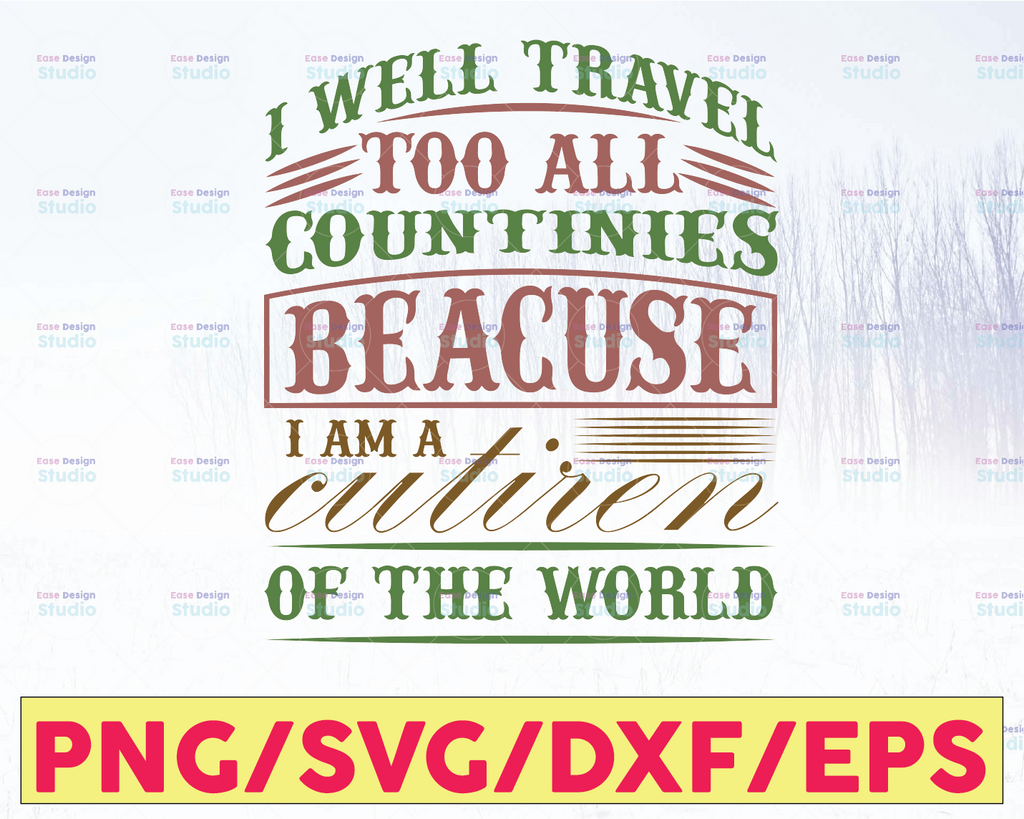 I will travel to all countries because I am a citizen of the world svg,  travel svg, Trailer,Funny Quote svg png Dxf Eps