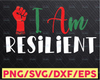 I am resilient first Africa svg Africa svg Africa Map svg Black History svg Black Power fist svg Africa cut