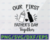 Our First Fathers Day Together Svg, Png, Jpg, Dxf, Father Son svg s Svg, Daddy and Me Svg, First Father's Day Svg, Silhouette , Cricut Cut