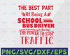 The Best Part Of Being A School Bus Driver The Power To Stop Traffic svg, dxf,eps,png, Digital Download