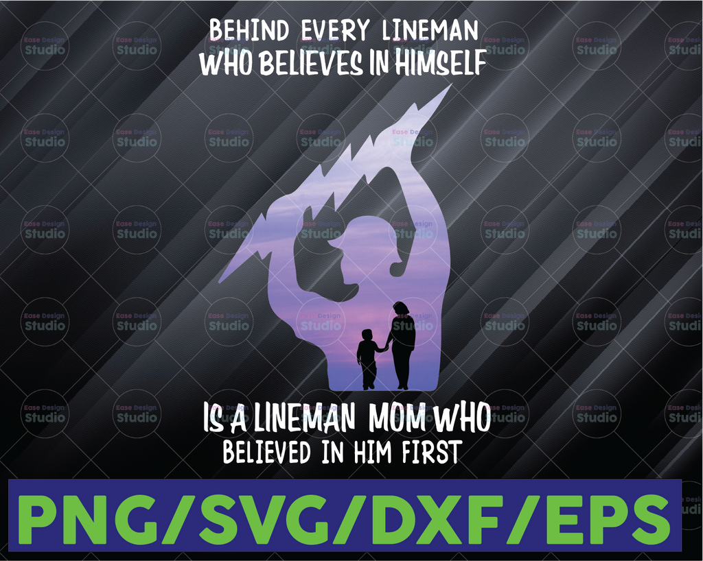 Behind Every Lineman Who Believes In Himself Is A Lineman Mom Who Believed In Him First Svg for cricut  Png Printable, Digital Print Design