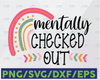 Mentally Checked Out Svg, Sarcastic Svg, Mom Svg, Mom Life Svg, Funny Mom Svg, Funny Svg Designs, Funny Cut Files, Cricut Cut Files