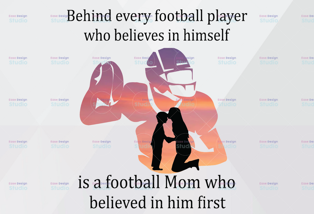 Behind Every Football Player Who Believes In Himself Is A Football Mom Mother & Son Mother's Day PNG Clipart Printable File Sublimation File