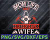Mom Life Firefighter Wife firefighter flag svg, fireman svg, fire department svg, thin red line svg, red line svg