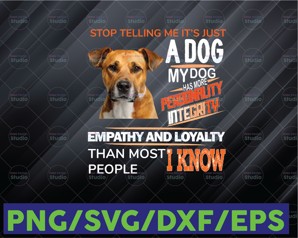 Stop Telling Me, It's Just A Dog PNG, My Dog Has More Personality Than People I Know, Love Dog, Loyalty, Empathy Dog, Png Sublimation Print