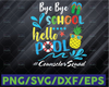 Bye Bye School Hello Pool Counsclorsquad SVG, Last Day Cut File, Summer Design, End of School Saying, Funny Quote, png, Silhouette or Cricut