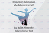 Behind Every Ballet Dancer who Believes In Herself is Dance Mom who Believes In her first PNG Digital File PNG Download PNG Digital Download