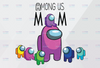 Among Us Png, Among Us Mom, Among Us Gamer Gifts, Best mothers Day Gift, PNG Format Printable | Sublimation