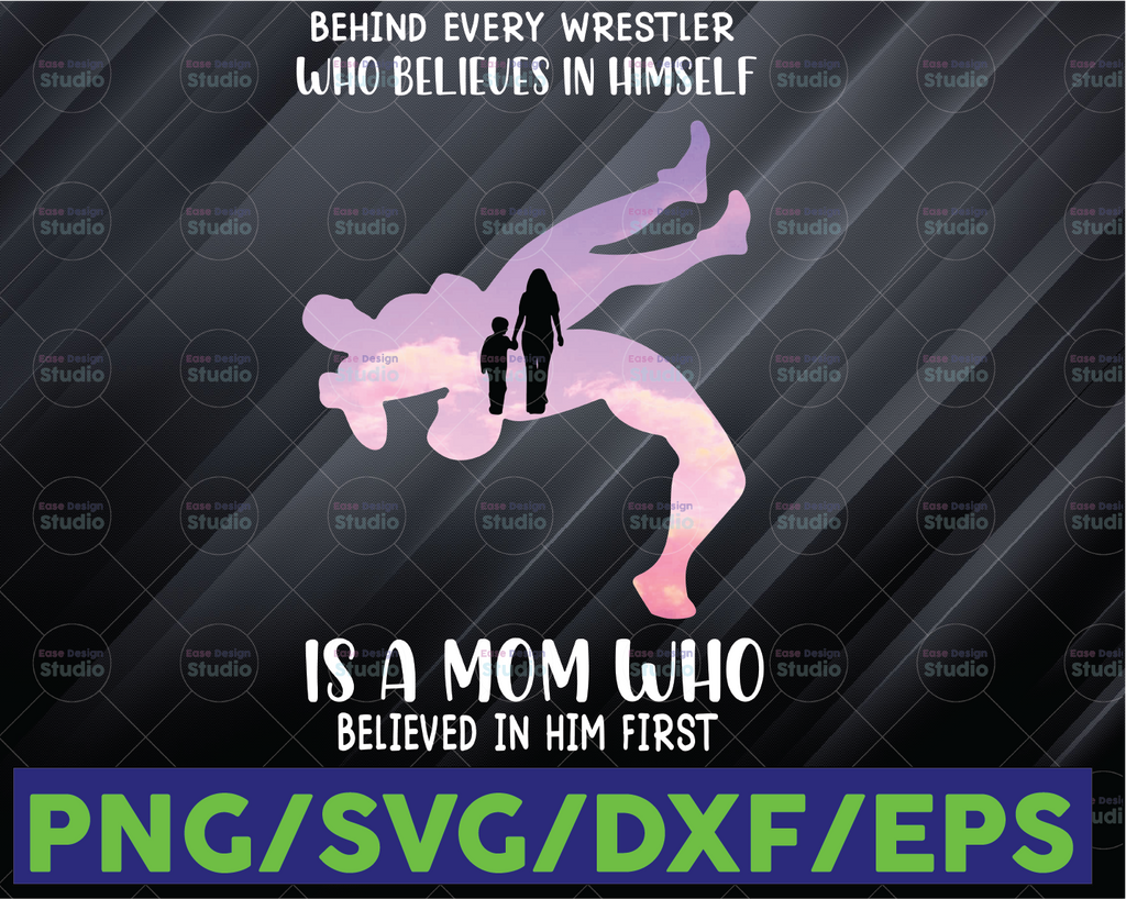 Behind Every Wrestler Who Believes In Himself Is A Lineman Mom Who Believed In Him First Svg for cricut Png Printable, Digital Design