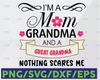 I'm Mom Grandma And A Great-Grandma Nothing Scares Me Svg, Family Svg, Mom Svg, Grandma Svg, Svg Eps Png Dxf