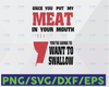 Once you put my meat in your mouth You're going to want to swallow Svg, mouth svg, swallow svg, mouth png, i do bbq, you can be anything svg