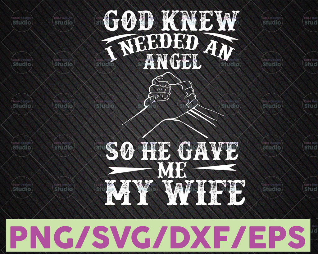 God Knew I Needed An Angel So He Gave Me My Wife SVG, He Gave Me My Wife SVG, God Knew I Needed An Angel SVG, Cricut, Vinyl, Vector, Png