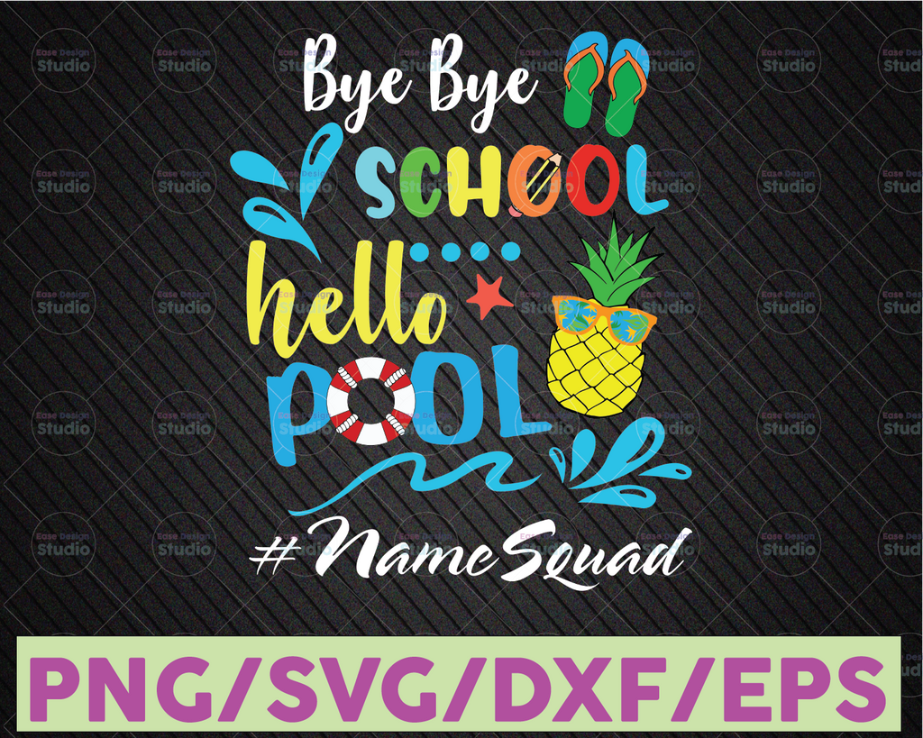 Personalized Name Bye Bye School Hello Pool squad SVG, Last Day Cut File Summer Design End of School Saying Funny Quote Silhouette or Cricut