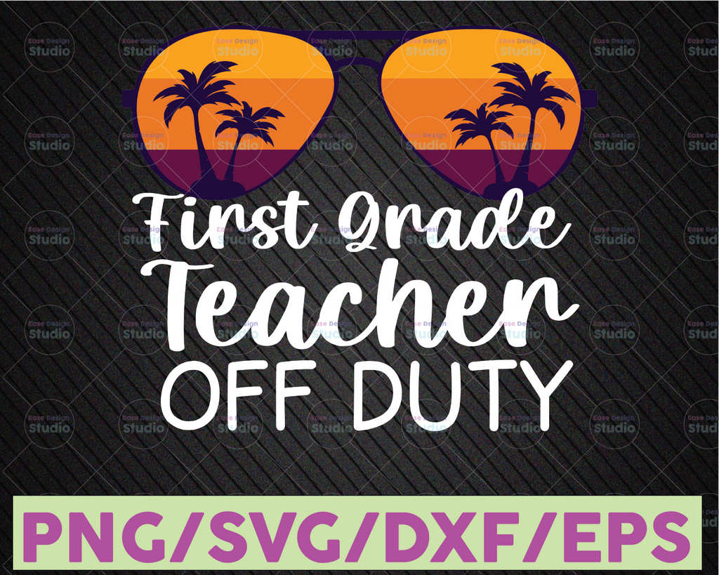 First Grade Teacher Off Duty SVG, Sunglasses Beach Sunset svg, dxf, eps, png, instant download