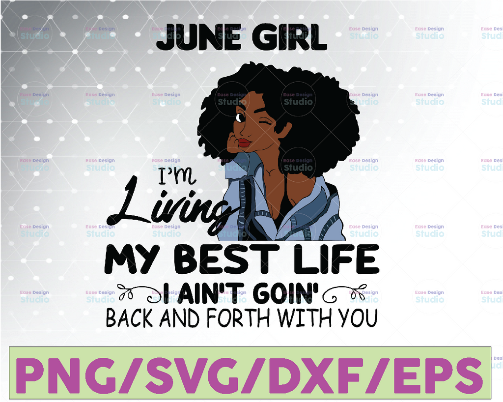 June Girl, I'm Living My Best Life, I Ain't Goin', Back And Forth With You SVG PNG JPG For Sublimation,Cricut Silhouette