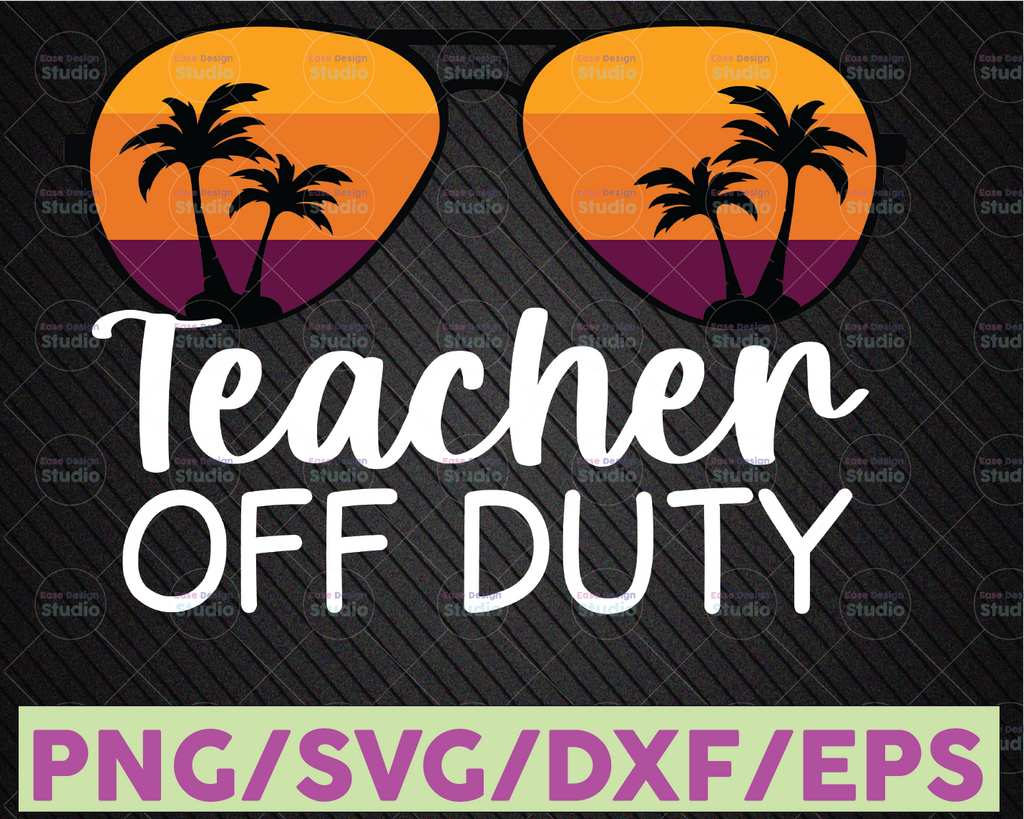 Teacher Off Duty Svg, Funny Teacher, Summer Vacation, Teacher Appreciation, Last day of school,Cricut,Digital Download Svg/Png/Pdf/Dxf/Eps