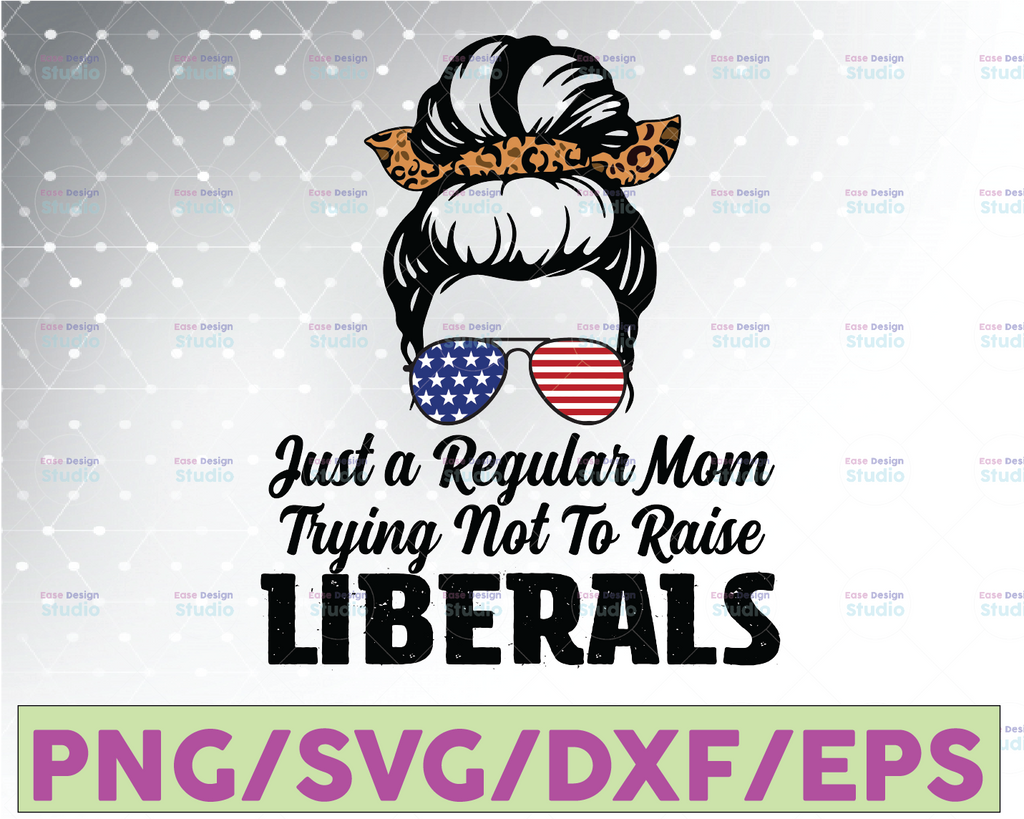 Just A Regular Mom Trying Not To Raise Liberals, Republican Mom, Mothers Day Gift PNG File Design Download