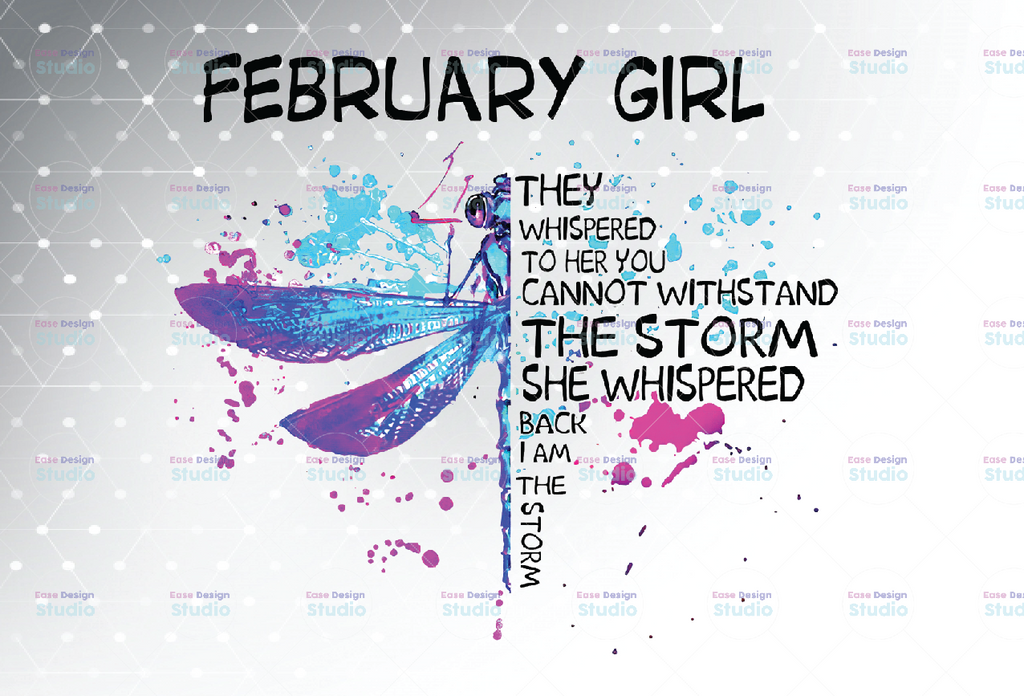 February Girl They Whispered To Her You Cannot Withstand The Storm Dragonfly Birthday PNG Digital File