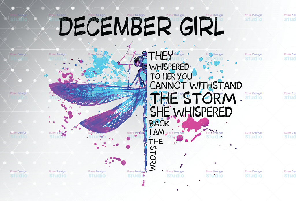 December Girl They Whispered To Her You Cannot Withstand The Storm Dragonfly Birthday PNG Digital File