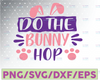 Do The Bunny Hop Easter Svg Design Spring Svg Easter Bunny Svg Bunny Ears Svg Easter Shirt Svg Cricut Svg Easter Cut File Easter dxf