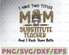 I Have Two Titles Mom And Substitute Teacher I Rock Them Both png Mothers Day png Black Mom png Mom Teacher Mom And Teacher png Leopard Mom